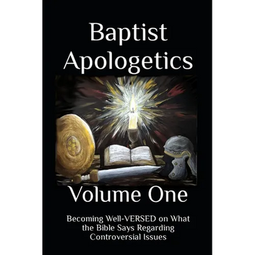Baptist Apologetics: Volume One - Paperback
