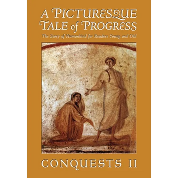 A Picturesque Tale of Progress: The Story of Humankind for Young and Old: Conquests II - Paperback