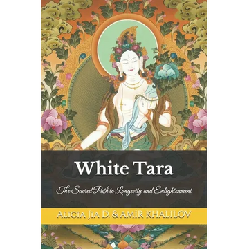 White Tara: The Sacred Path to Longevity and Enlightenment - Paperback