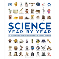 Science Year by Year: The Ultimate Visual Guide to the Discoveries That Changed the World - Hardcover