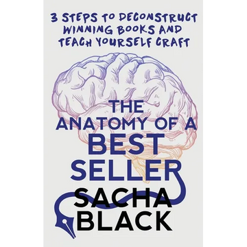 The Anatomy of a Best Seller: 3 Steps to Deconstruct Winning Books and Teach Yourself Craft - Paperback