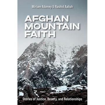 Afghan Mountain Faith: Stories of Justice, Beauty, and Relationships - Paperback
