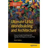 Ultimate Lego Worldbuilding and Architecture: How to Create Anything with Speedy Techniques at a Low Price - Paperback