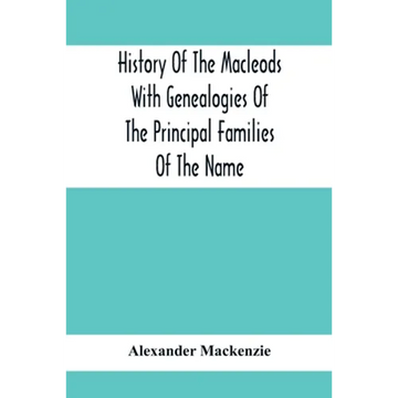 History Of The Macleods With Genealogies Of The Principal Families Of The Name - Paperback