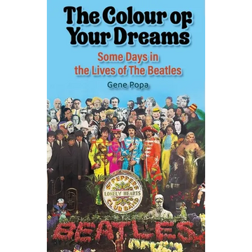 The Colour of Your Dreams - Some Days in the Lives of the Beatles - Hardcover