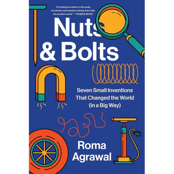 Nuts and Bolts: Seven Small Inventions That Changed the World in a Big Way - Paperback