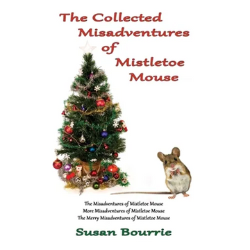 The Collected Misadventures of Mistletoe Mouse - Hardcover