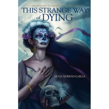 This Strange Way of Dying: Stories of Magic, Desire & the Fantastic - Paperback