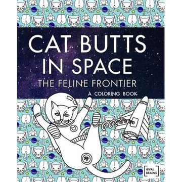 Cat Butts In Space (The Feline Frontier!): A Coloring Book - Paperback