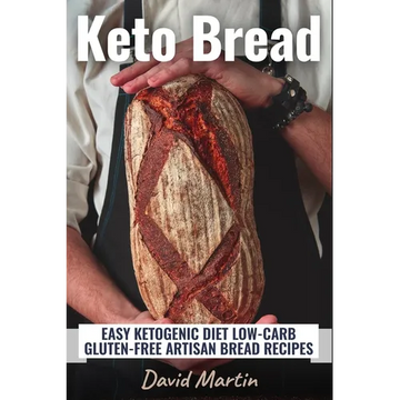 Keto Bread: Easy Ketogenic Diet Low-Carb Gluten Free Artisan Bread Recipes - Paperback