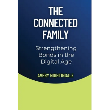 The Connected Family: Strengthening Bonds in the Digital Age - Paperback