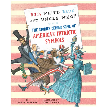 Red, White, Blue and Uncle Who?: The Stories Behind Some of America's Patriotic Symbols - Hardcover