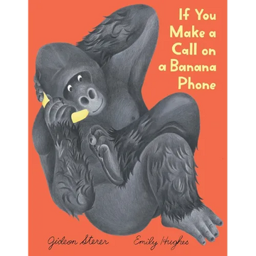 If You Make a Call on a Banana Phone - Hardcover