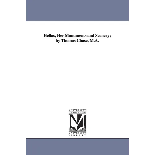 Hellas, Her Monuments and Scenery; by Thomas Chase, M.A.
