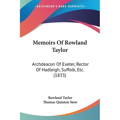 Memoirs Of Rowland Taylor: Archdeacon Of Exeter, Rector Of Hadleigh, Suffolk, Etc. (1833)