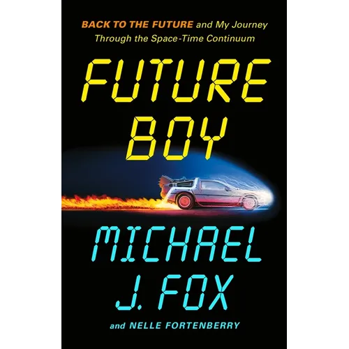 Future Boy: Back to the Future and My Journey Through the Space-Time Continuum