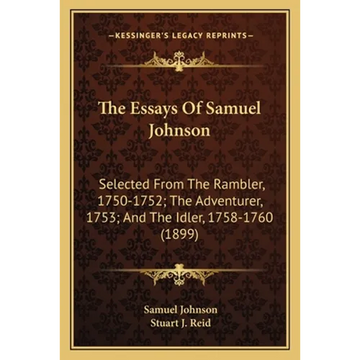 The Essays Of Samuel Johnson: Selected From The Rambler, 1750-1752; The Adventurer, 1753; And The Idler, 1758-1760 (1899) - Paperback