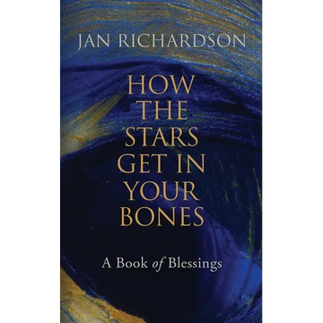 How the Stars Get in Your Bones: A Book of Blessings - Paperback