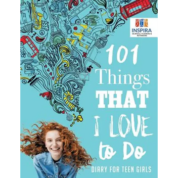101 Things That I Love to Do Diary for Teen Girls - Paperback