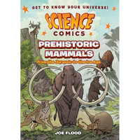 Science Comics: Prehistoric Mammals: From the Jurassic to the Ice Age - Paperback