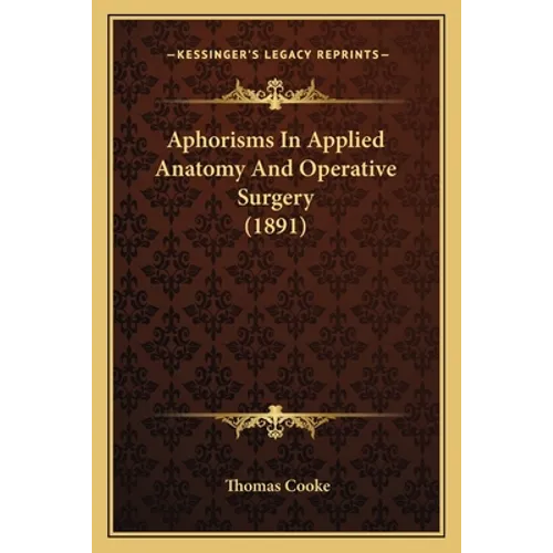 Aphorisms In Applied Anatomy And Operative Surgery (1891)