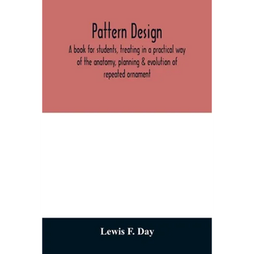 Pattern design; a book for students, treating in a practical way of the anatomy, planning & evolution of repeated ornament - Paperback