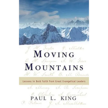 Moving Mountains: Lessons in Bold Faith from Great Evangelical Leaders - Paperback