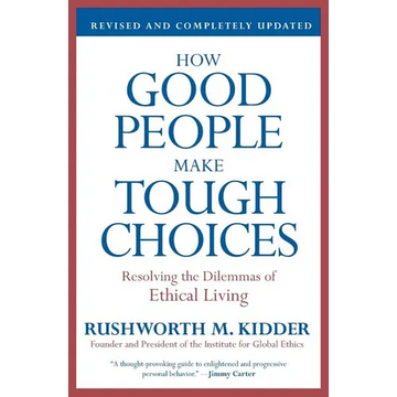How Good People Make Tough Choices: Resolving the Dilemmas of Ethical Living - Paperback