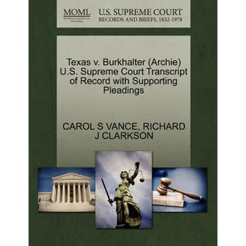 Texas V. Burkhalter (Archie) U.S. Supreme Court Transcript of Record with Supporting Pleadings - Paperback