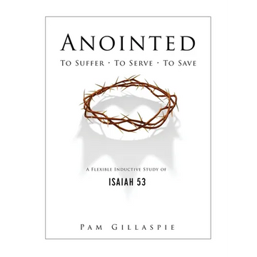 Anointed: To Suffer, To Serve, To Save: A Flexible Inductive Study of Isaiah 53 - Paperback