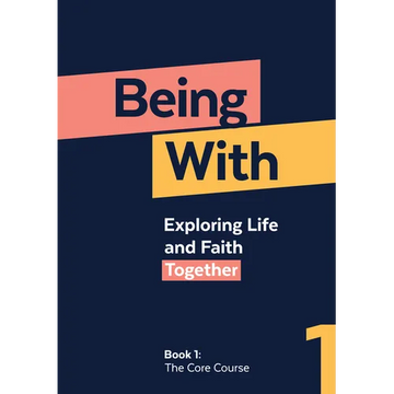 Being With Book 1 The Core Course: Exploring life and faith together - Paperback