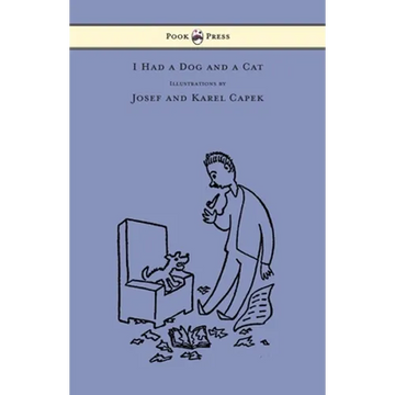 I Had a Dog and a Cat - Pictures Drawn by Josef and Karel Capek - Paperback
