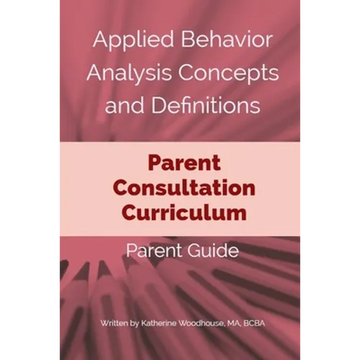 Applied Behavior Analysis Concepts and Definitions: A Parent Consultation Curriculum: Parent Guide - Paperback