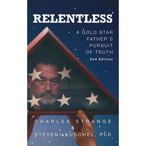 Relentless: A Gold Star Father's Pursuit of Truth, 2nd Edition