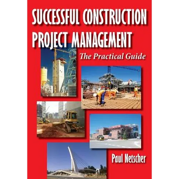 Successful Construction Project Management: The Practical Guide - Paperback