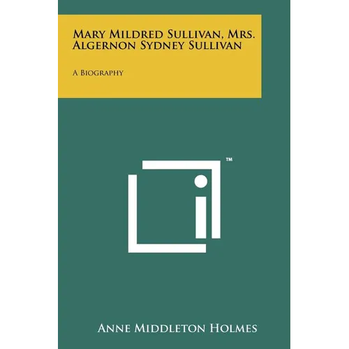 Mary Mildred Sullivan, Mrs. Algernon Sydney Sullivan: A Biography