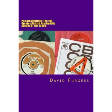 Pop Art Afterflash: The 100 Greatest British Psychedelic Singles Of The 1960's - Paperback