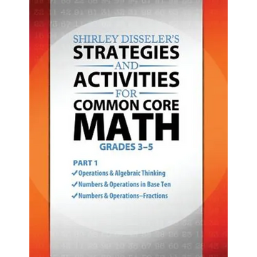 Shirley Disseler's Strategies and Activities for Common Core Math Part 1 - Paperback