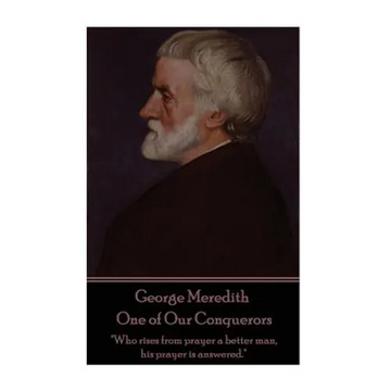 George Meredith - One of Our Conquerors: "Who rises from prayer a better man, his prayer is answered." - Paperback