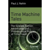 Time Machine Tales: The Science Fiction Adventures and Philosophical Puzzles of Time Travel - Paperback