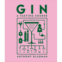 Gin a Tasting Course: A Flavor-Focused Approach to the World of Gin - Hardcover