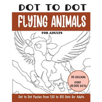 Dot to Dot Flying Animals for Adults: Flying Animals Connect the Dots Book for Adults (Over 20000 dots) - Paperback