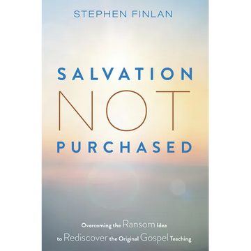 Salvation Not Purchased: Overcoming the Ransom Idea to Rediscover the Original Gospel Teaching - Paperback
