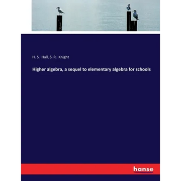 Higher algebra, a sequel to elementary algebra for schools - Paperback