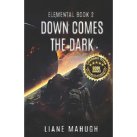 Down Comes the Dark - A YA Sci-Fi Adventure: Elemental Book 2 - Paperback