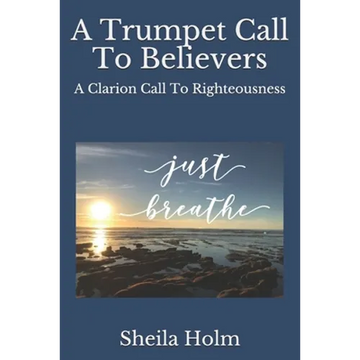 A Trumpet Call To Believers: A Clarion Call To Righteousness - Paperback