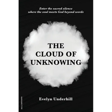 The Cloud of Unknowing: A Book Of Contemplation The Which Is Called The Cloud Of Unknowing, In The Which A Soul Is Oned With God - Paperback