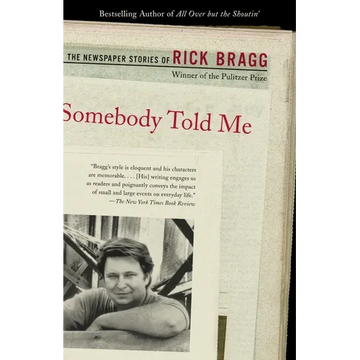 Somebody Told Me: The Newspaper Stories of Rick Bragg - Paperback