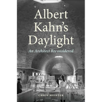 Albert Kahn's Daylight: An Architect Reconsidered - Hardcover