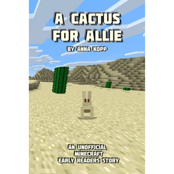 A Cactus For Allie: An Unofficial Minecraft Story For Early Readers - Paperback